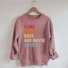 I Like Horses Dogs And Maybe 3 People Funny Sweatshirt