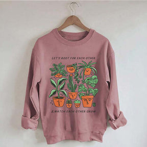 Let's Root For Each Other And Watch Each Other Grow Sweatshirt