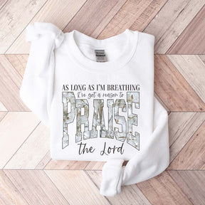 As Long As I'm Breathing I've Got a Reason To Praise Sweatshirt