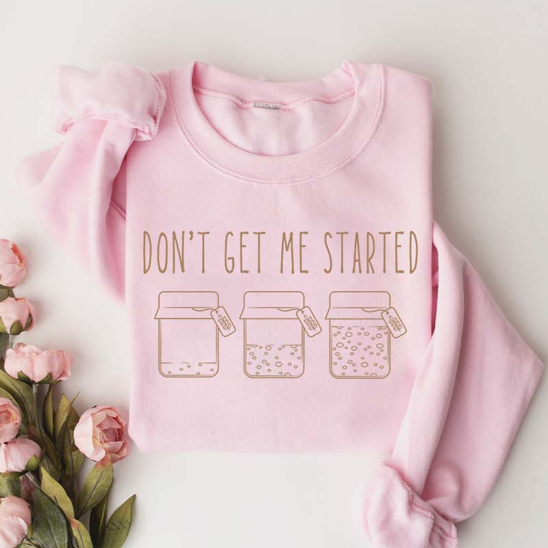 Don't Get Me Started Sourdough Sweatshirt