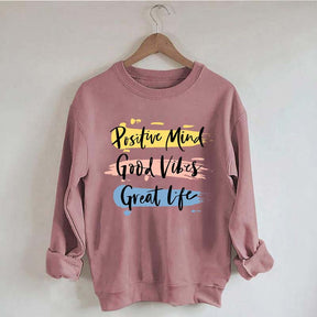 Positive Mind Good Vibes Great Life Sweatshirt