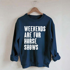 Weekends Are For Horse Shows Sweatshirt
