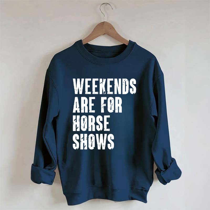 Weekends Are For Horse Shows Sweatshirt
