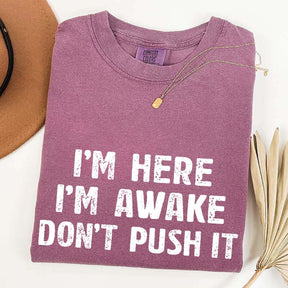 I'm Here I'm Awake Don't Push It T-Shirt
