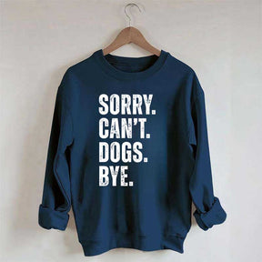 Sorry Can't Dogs Bye Sweatshirt