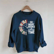 So Many Books So Little Time Sweatshirt