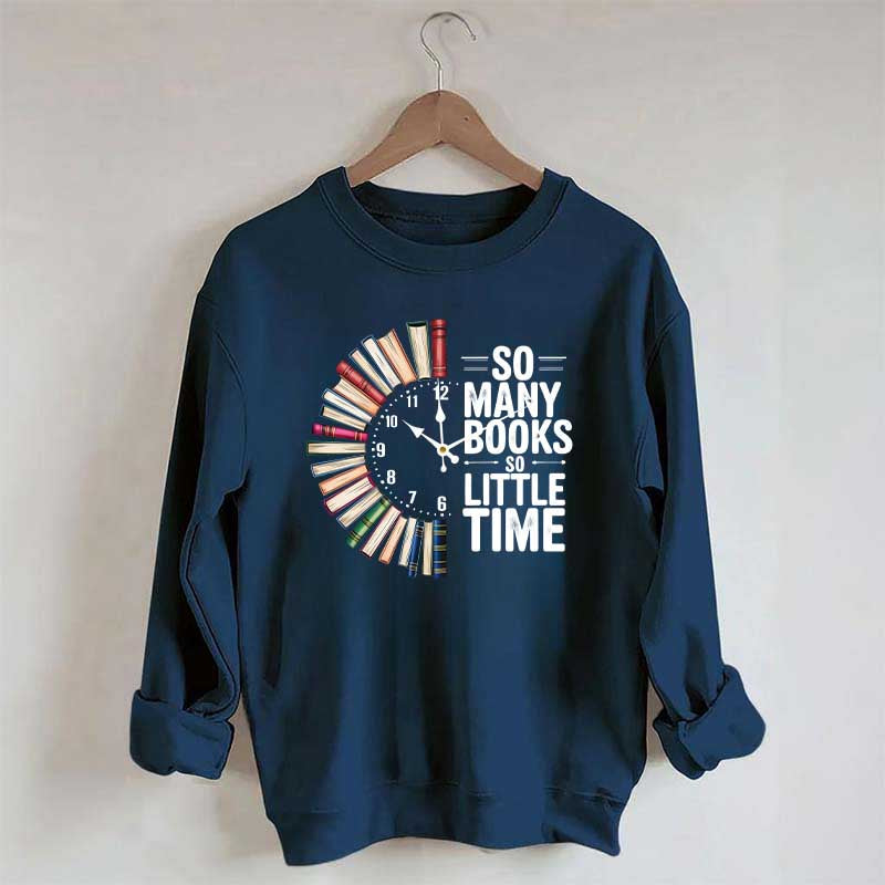 So Many Books So Little Time Sweatshirt