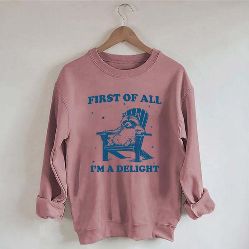 Funny Sayings First of All I'm a Delight Sweatshirt