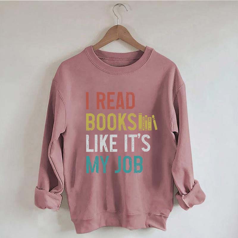 I Read Books Like It's My Job Bookworm Sweatshirt