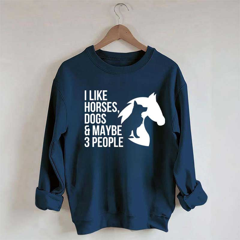 I Like Horses Dogs And Maybe 3 People Farmer Sweatshirt