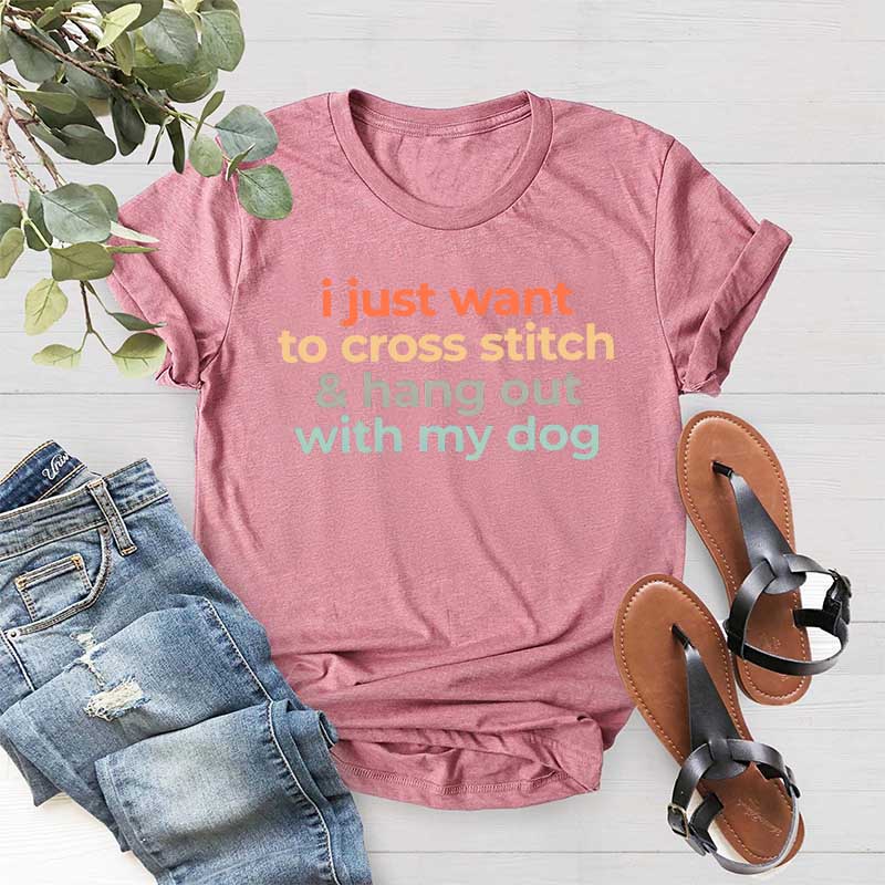 I Just Want To Cross Stitch And Hang Out With My Dog T-Shirt