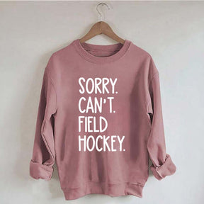 Sorry Can't Field Hockey Life Sweatshirt