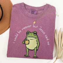 I Could Be Meaner But Jesus Said No Funny Religous T-Shirt
