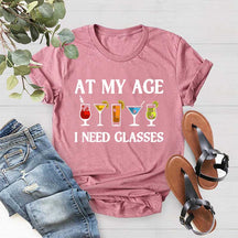 At My Age I Need Glasses Gift Cool Cocktail Glass Joke T-Shirt