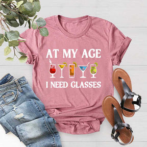 At My Age I Need Glasses Gift Cool Cocktail Glass Joke T-Shirt