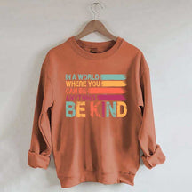 In a World Where You Can Be Anything Kind Sweatshirt