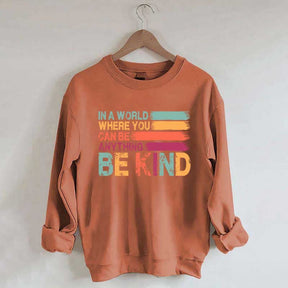 In a World Where You Can Be Anything Kind Sweatshirt
