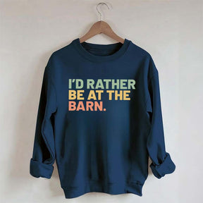 I'd Rather Be At The Barn Sweatshirt