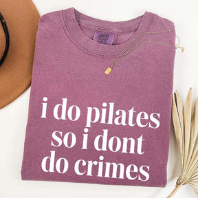 I Do Pilates So I Dont Do Crimes T-Shirt