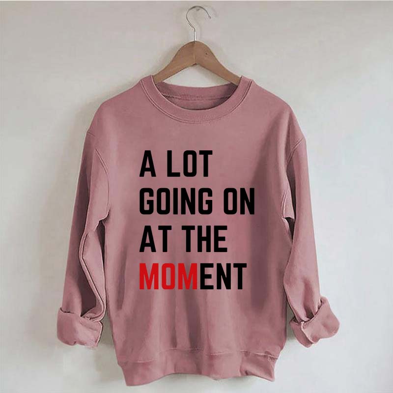 A Lot Going On At The MOMent Pregnancy Sweatshirt