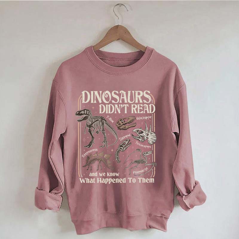 Dinosaurs Didn't Read Sweatshirt