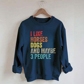 I Like Horses Dogs And Maybe 3 People Sweatshirt