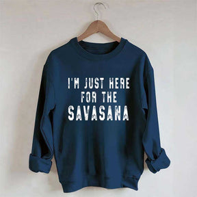 I'm Just Here For The Savasana Yoga Sweatshirt
