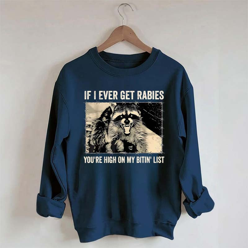If I Ever Get Rabies You're High On My Bitin' List Sweatshirt