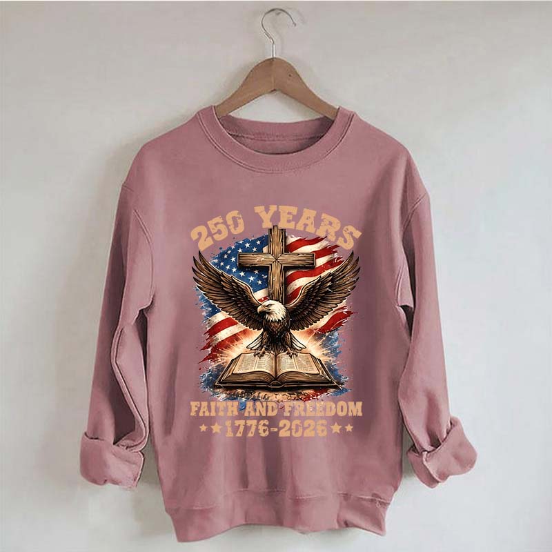 Faith And Freedom 250 Years Sweatshirt