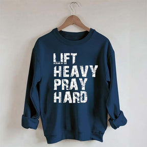 Lift Heavy Pray Hard Sweatshirt