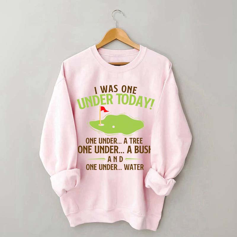 I Was One Under Today Golf Sweatshirt