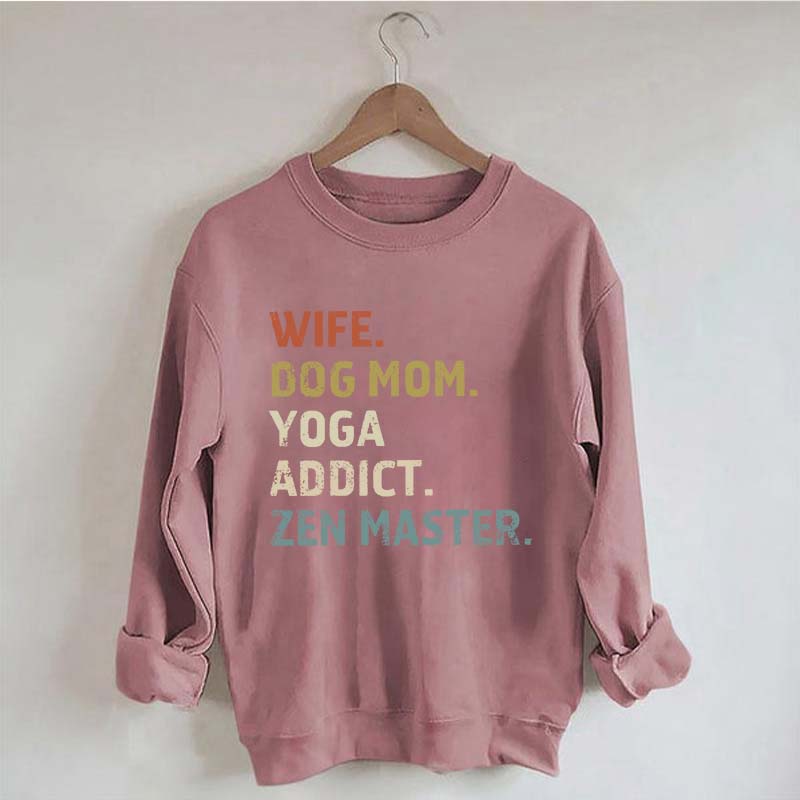 Wife Dog Mom Yoga Addict Zen Master Sweatshirt