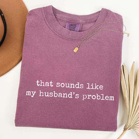 Sounds Like My Husbands Problem T-Shirt