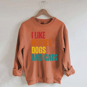 I Like Horses Dogs And Cats Sweatshirt