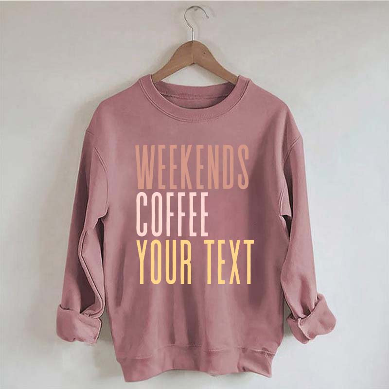 Weekends Coffee Custom Sweatshirt
