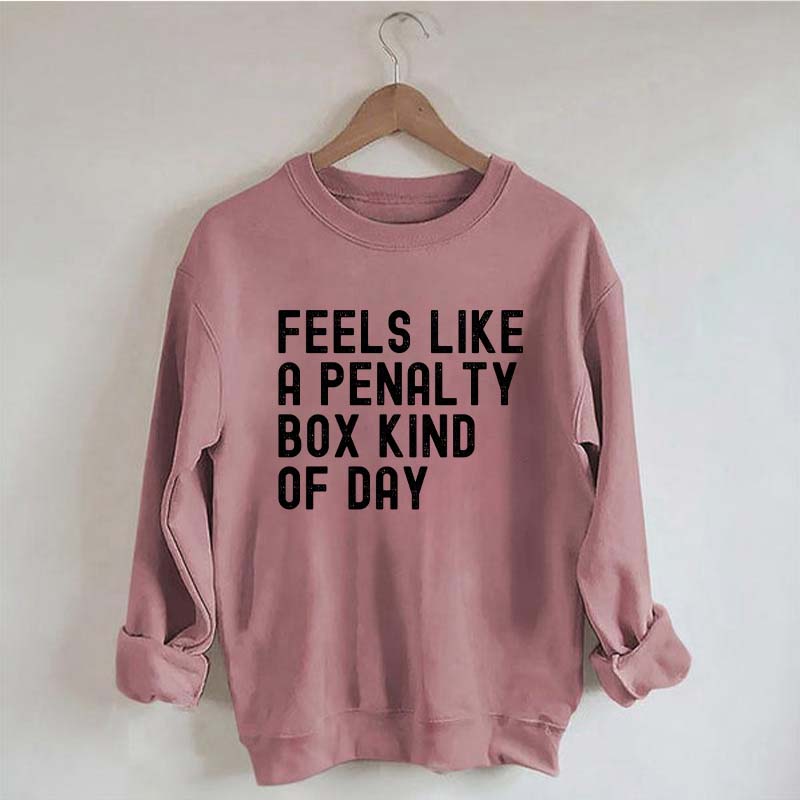 Penalty Box Kind Of Day Hockey Sweatshirt