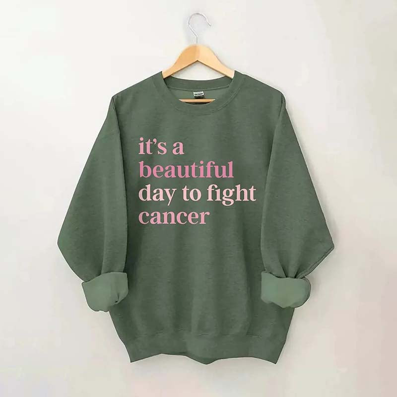 It's A Beautiful Day To Fight Cancer Sweatshirt