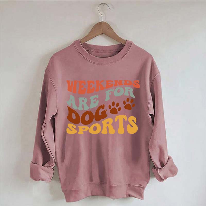 Weekends Are for Dog Sports Sweatshirt