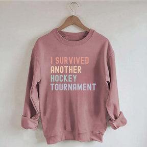 I Survived Another Hockey Tournament Sweatshirt