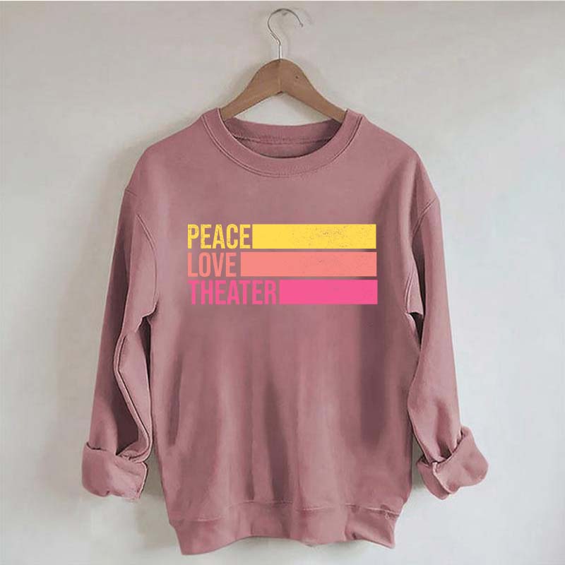 Peace Love Theater Teacher Gift Sweatshirt