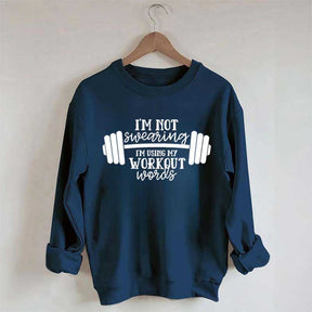 I'm Not Swearing I'm Using My Workout Words Sweatshirt