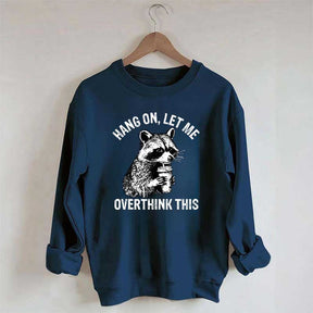 Hang On Let Me Overthink This Sweatshirt