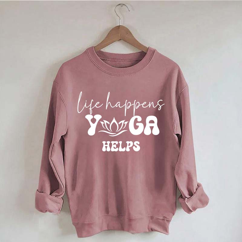 Life Happens Yoga Helps Quotes Sweatshirt