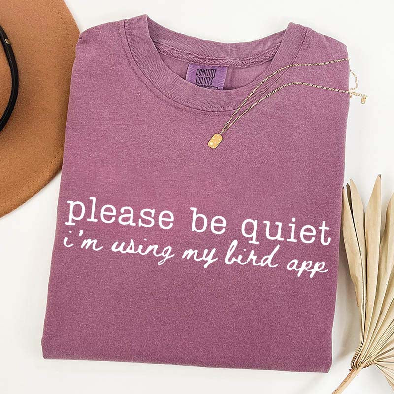 Please Be Quiet I'm Using My Bird App T-Shirt