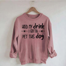 Hold My Drink I Gotta Pet This Dog Swetashirt