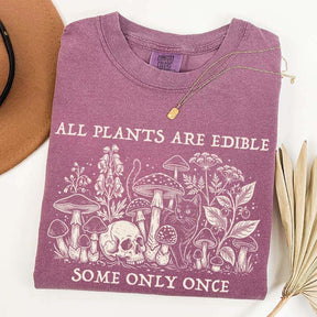 All Plants Are Edible Some Only Once Gardening T-Shirt
