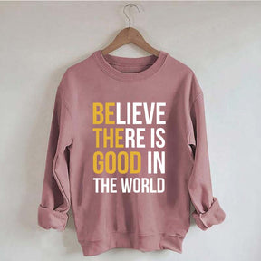 Believe There Is Good In The World Minimalist Sweatshirt