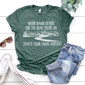 Never Blame Others for the Road You're On T-Shirt
