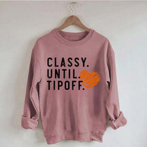 Classy Until Tipoff Basketball Mom Sweatshirt