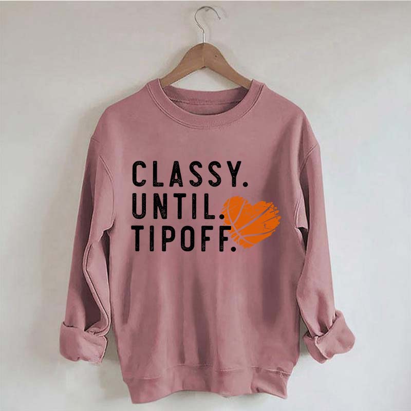 Classy Until Tipoff Basketball Mom Sweatshirt